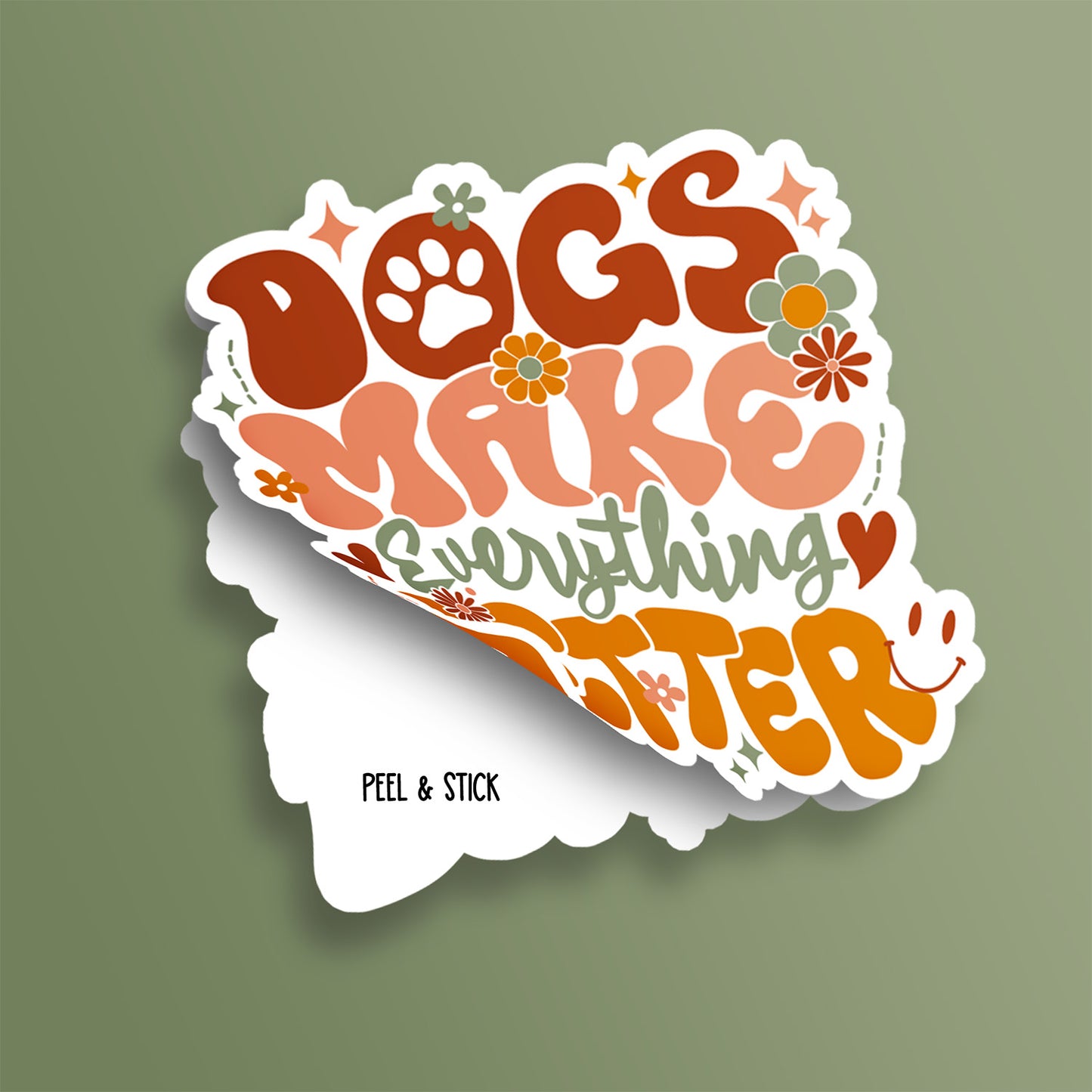 DIE CUT | Dogs Make Everything Better | INDOOR USE ONLY